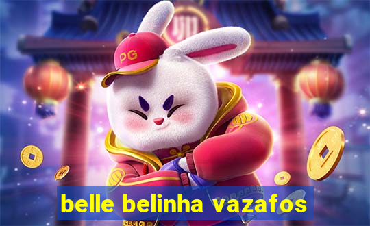 belle belinha vazafos